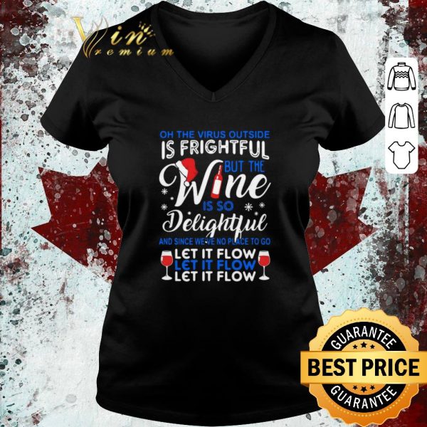 Nice Oh The Virus Outside Is Frightful But The Wine Is So Delightful And Since We’ve Not Place To Go Let It Flow Let It Flow shirt