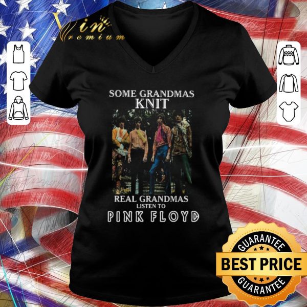 Nice Some Grandmas Knit Real Grandmas Listen To Pink Floyd shirt