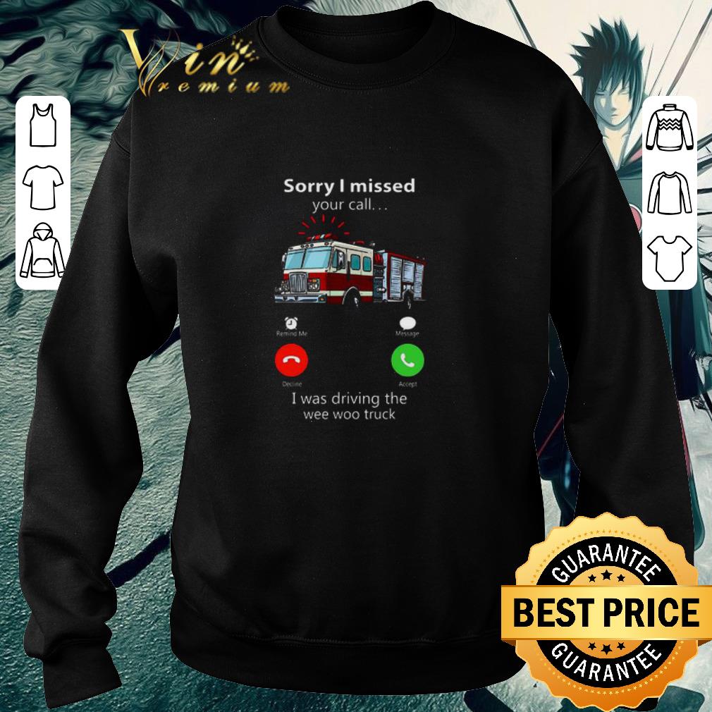 48356886 official sorry i missed your call i was driving the wee woo truck shirt 4 - Official Sorry I Missed Your Call I Was Driving The Wee Woo Truck shirt