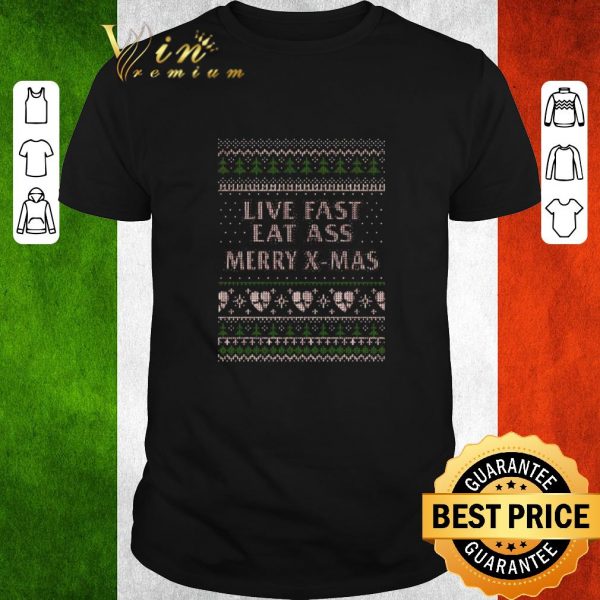Awesome Live Fast Eat Ass Merry X-mas Ugly Christmas Sweater shirt