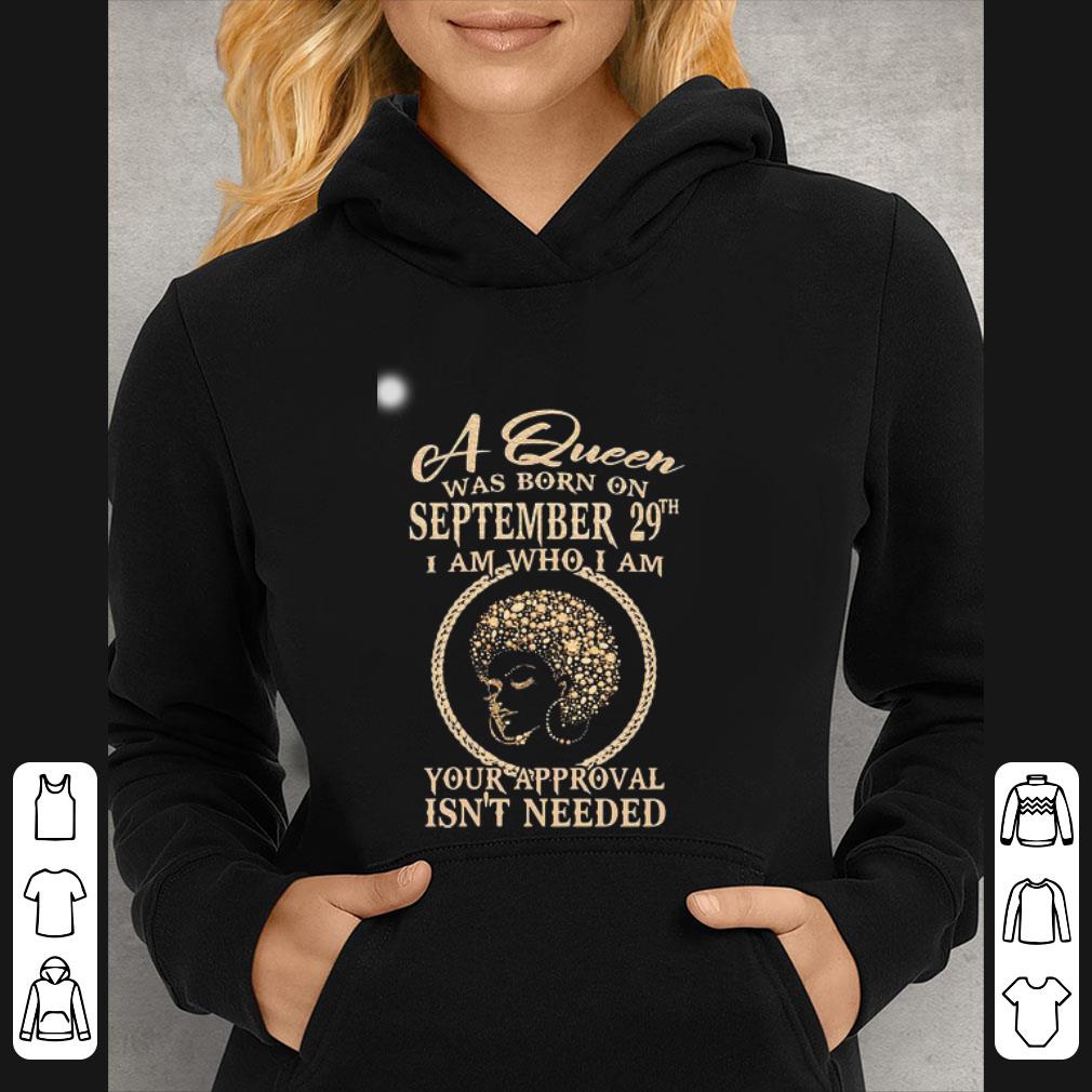 53f53be7 nice a queen was born on september 29th i am who i am your approval isn t needed shirt 4 - Nice A Queen Was Born On September 29th I Am Who I Am Your Approval Isn’t Needed shirt