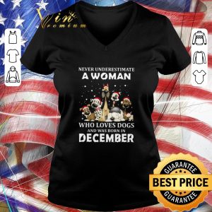 Funny Never Underestimate A Woman Who Loves Dogs And Was Born In December Christmas shirt 2