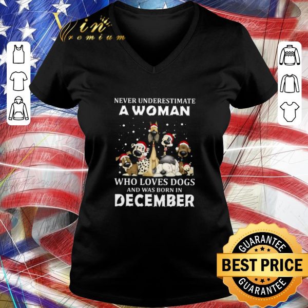 Funny Never Underestimate A Woman Who Loves Dogs And Was Born In December Christmas shirt