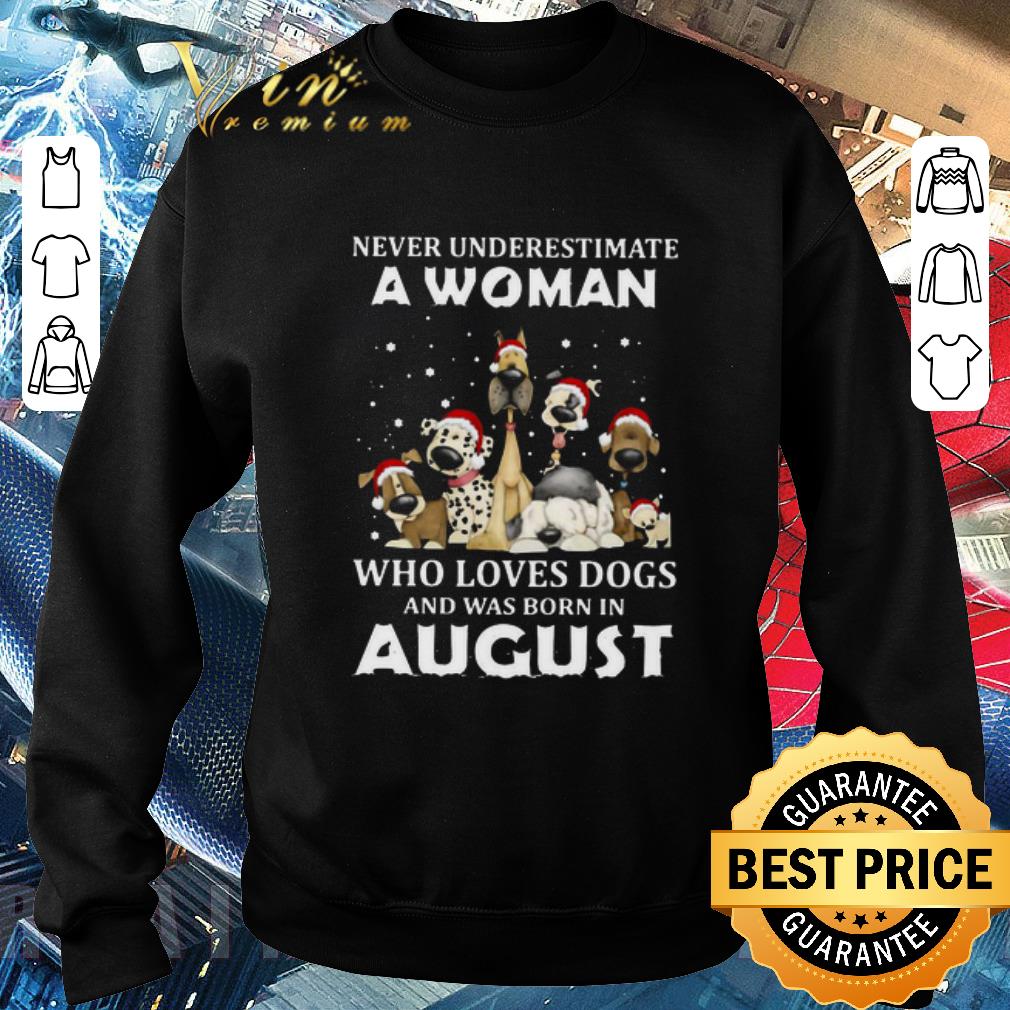 5b46600e funny never underestimate a woman who loves dogs and was born in august christmas shirt 4 - Funny Never Underestimate A Woman Who Loves Dogs And Was Born In August Christmas shirt