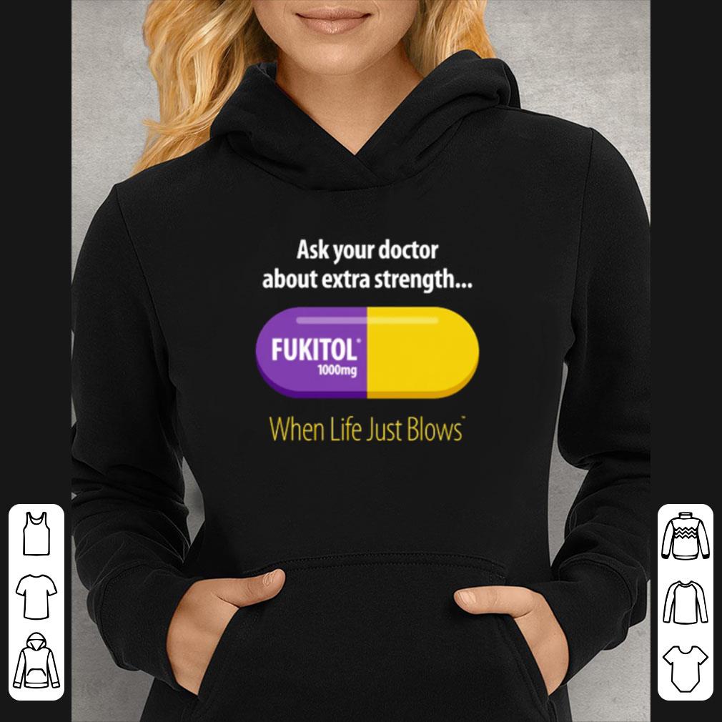 5cd4c075 original fukitol 1000mg ask your doctor about extra strength when life just blows shirt 4 - Original Fukitol 1000mg Ask Your Doctor About Extra Strength When Life Just Blows shirt