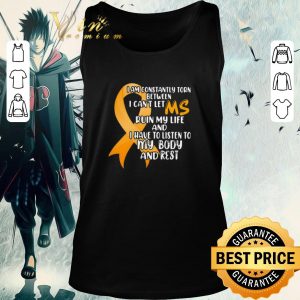 Awesome I Am Constantly Torn Between I Can’t Let Ms Run My Life And I Have To Listen To My Body And Rest shirt 1