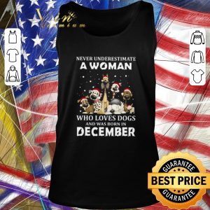Funny Never Underestimate A Woman Who Loves Dogs And Was Born In December Christmas shirt