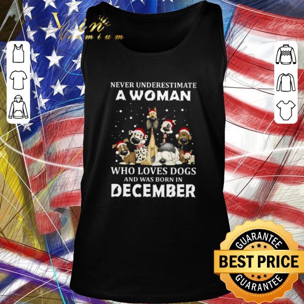 Funny Never Underestimate A Woman Who Loves Dogs And Was Born In December Christmas shirt