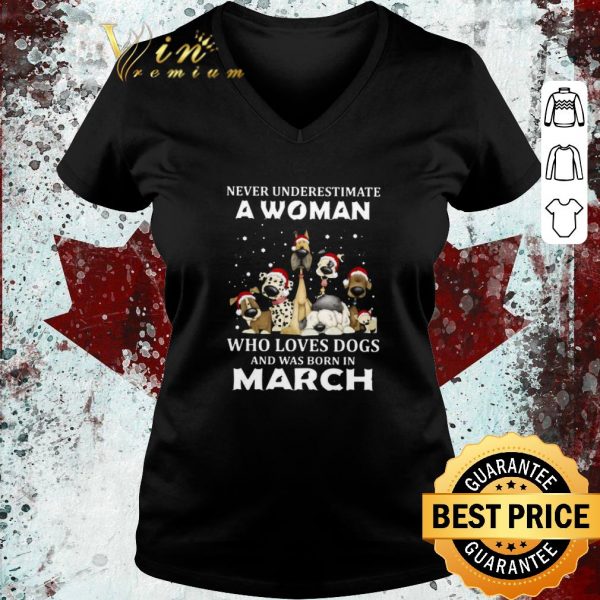 Awesome Never Underestimate A Woman Who Loves Dogs And Was Born In March Christmas shirt