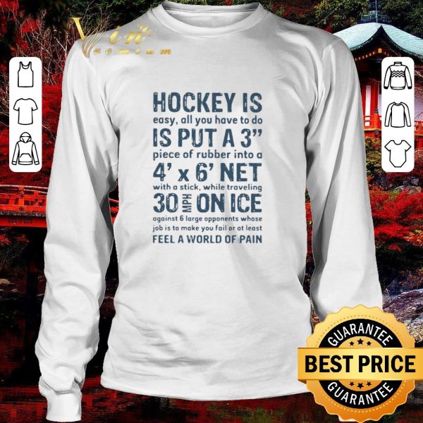Top Hockey Is Easy All You Have To Do Is Put A3 Piece Of Rubber Into A 4 X 6 Net shirt