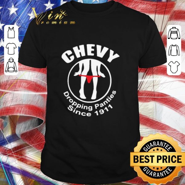 Awesome Chevy Dropping Panties Since 1911 shirt
