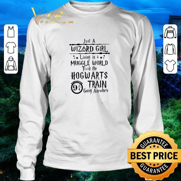 Original Just A Wizard Girl Living In A Muggle World Took The Hogwarts Train Going Anywhere shirt