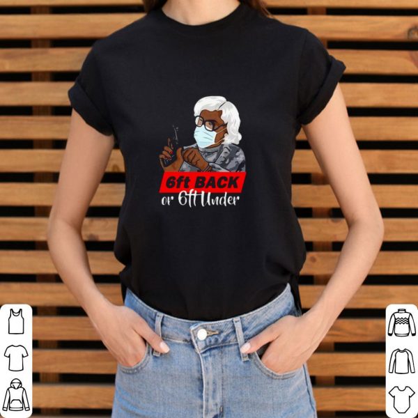 Nice Grandma Madea Hold Gun 6ft Back Or 6ft Under Covid-19 shirt