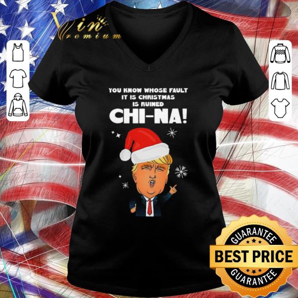 Pretty Donald Trump You Know Whose Fault It Is Christmas Is Ruined Chi-na Sweater shirt