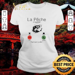 Original La Peche M’appelle Faut Que J’y Aille shirt 1