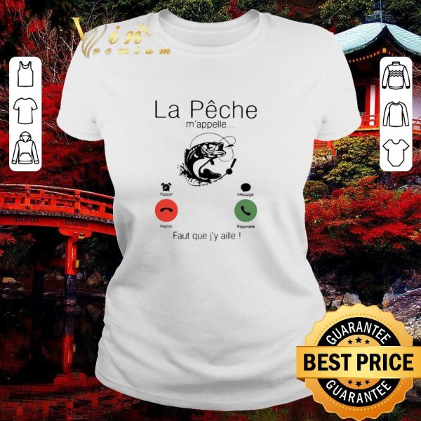 Original La Peche M’appelle Faut Que J’y Aille shirt