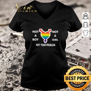 Original Not A Boy No A Girl Not Your Problem shirt 2