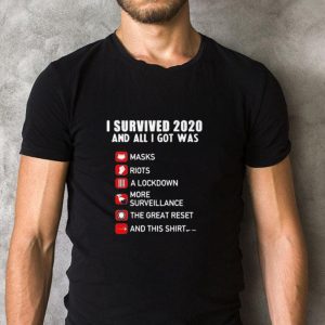 Nice I Survived 2020 And All I Got Was Masks Riots A Lockdown More Surveillance The Great Reset And This shirt