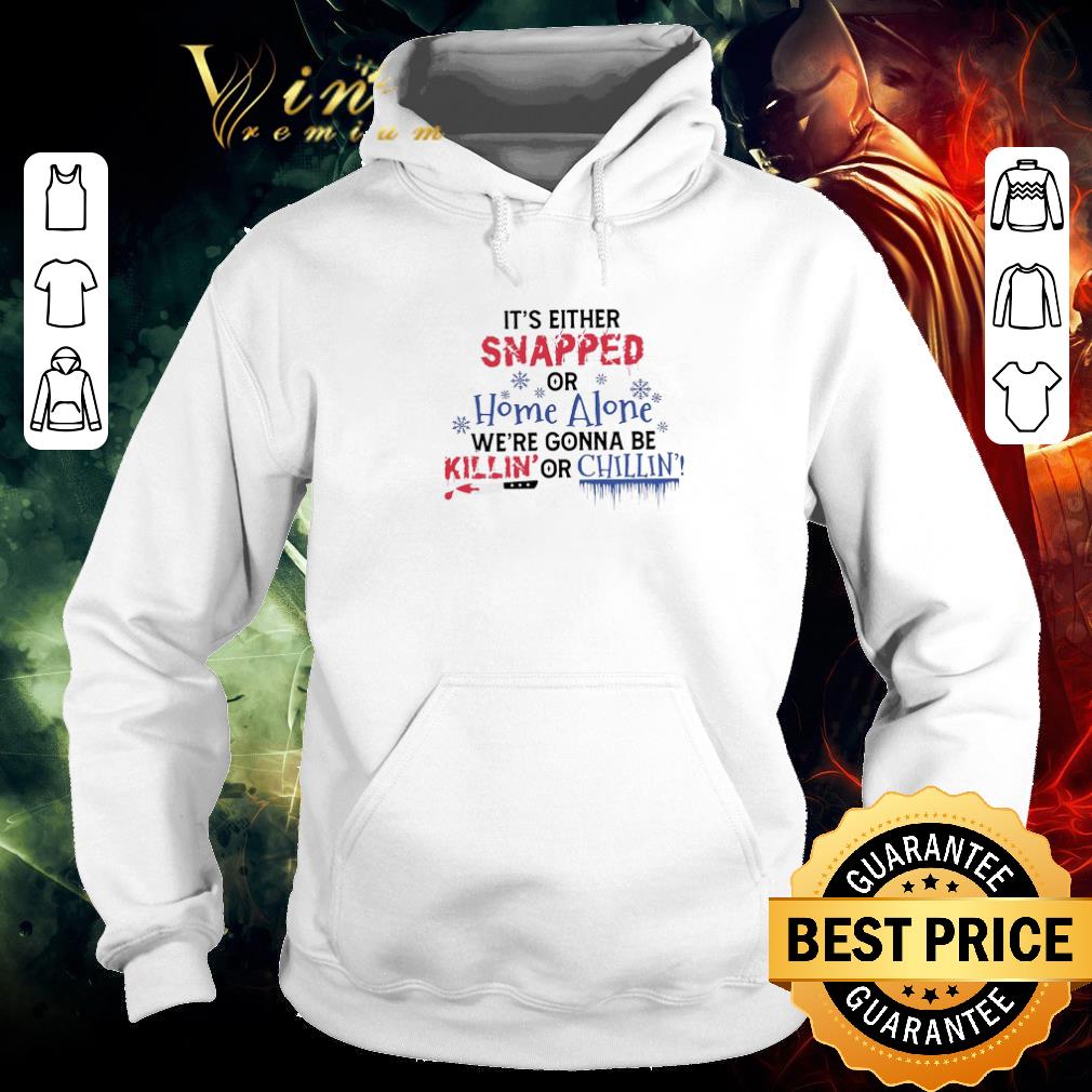 9c728542 pretty it s either snapped or home alone we re gonna be killin or chillin shirt 4 - Pretty It’s Either Snapped Or Home Alone We’re Gonna Be Killin’ Or Chillin’ shirt