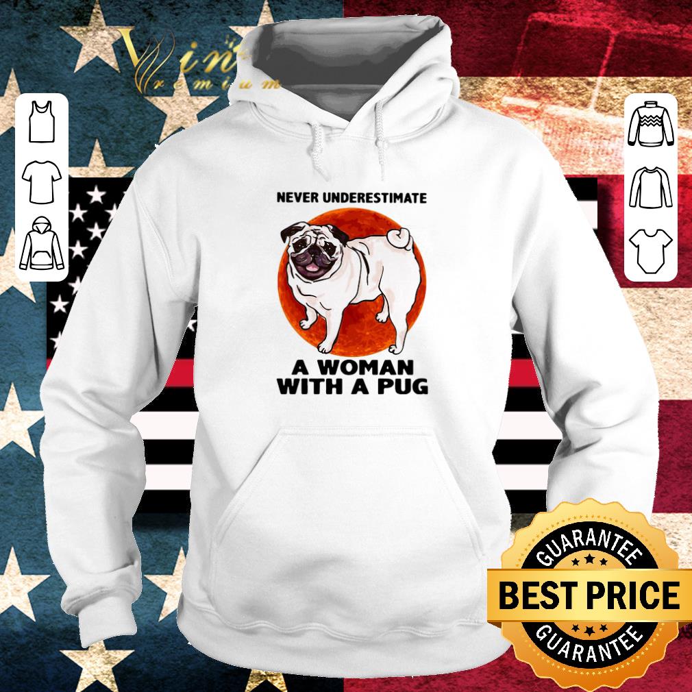 9dfb4991 hot never underestimate a woman with a pug shirt 4 - Hot Never Underestimate A Woman With A Pug shirt