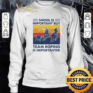 Nice School Is Important But Team Roping Is Importanter Vintage shirt 2