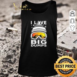 Nice I Love Big Dumps Snowborading Goggles shirt