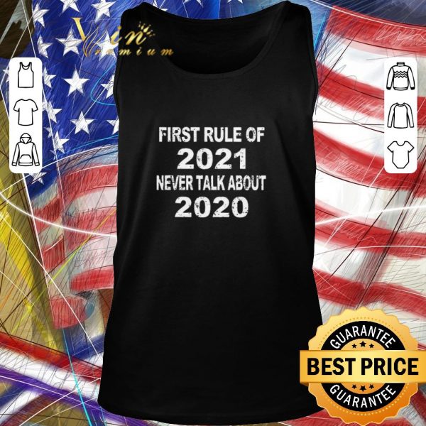 Premium First Rule Of 2021 Never Talk About 2020 shirt