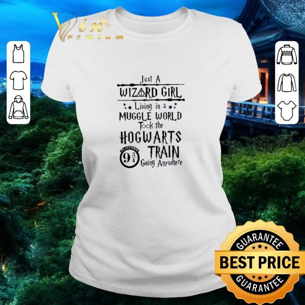 Original Just A Wizard Girl Living In A Muggle World Took The Hogwarts Train Going Anywhere shirt