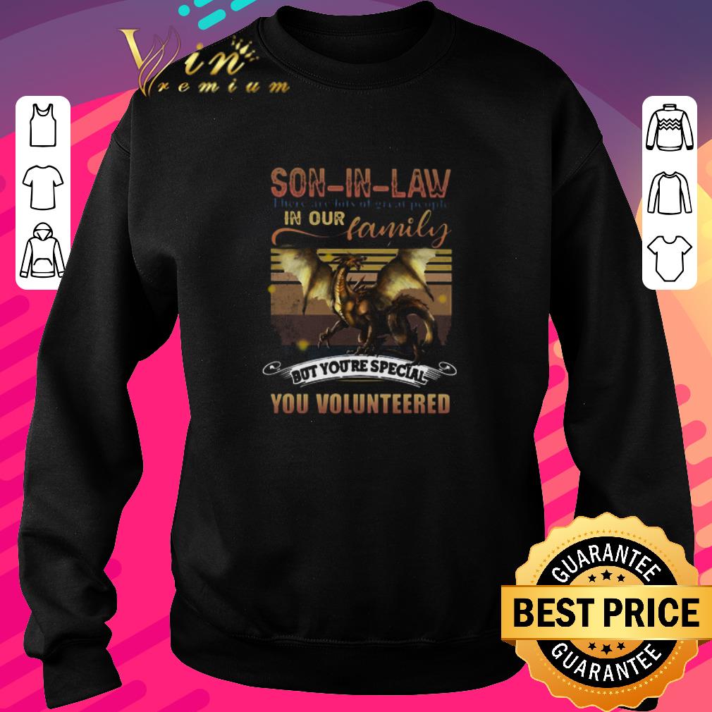 bda7f33e premium dragon son in law there are lots of great people in our family but you re special you volunteered shirt 4 - Premium Dragon Son In Law There Are Lots Of Great People In Our Family But You’re Special You Volunteered shirt