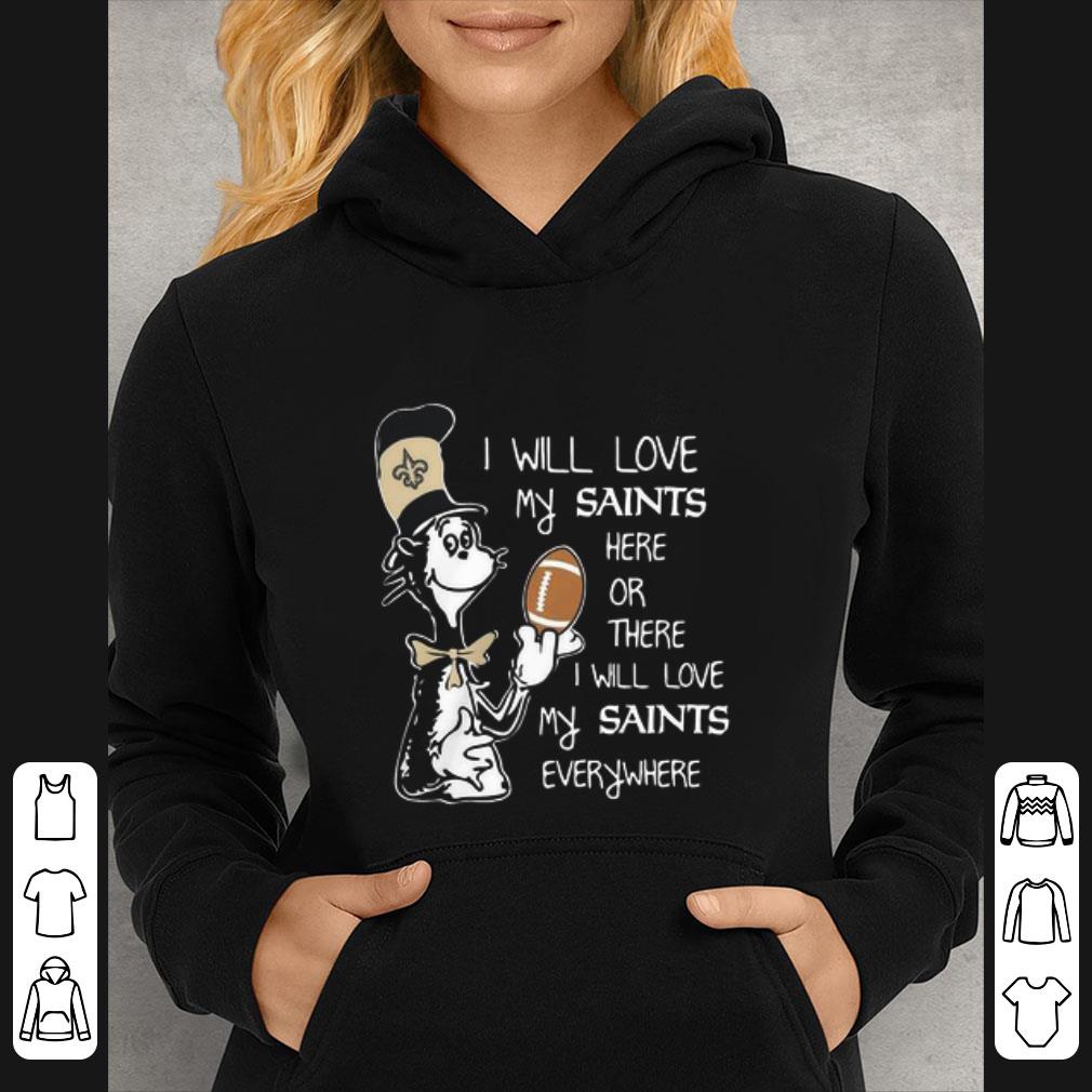c03e8a9c official dr seuss i will love my new orleans saints here or there everywhere shirt 4 - Official Dr Seuss I Will Love My New Orleans Saints Here Or There Everywhere shirt
