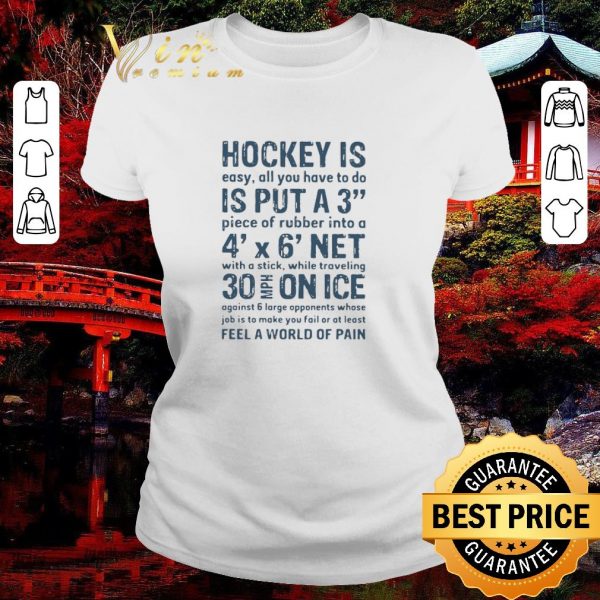 Top Hockey Is Easy All You Have To Do Is Put A3 Piece Of Rubber Into A 4 X 6 Net shirt