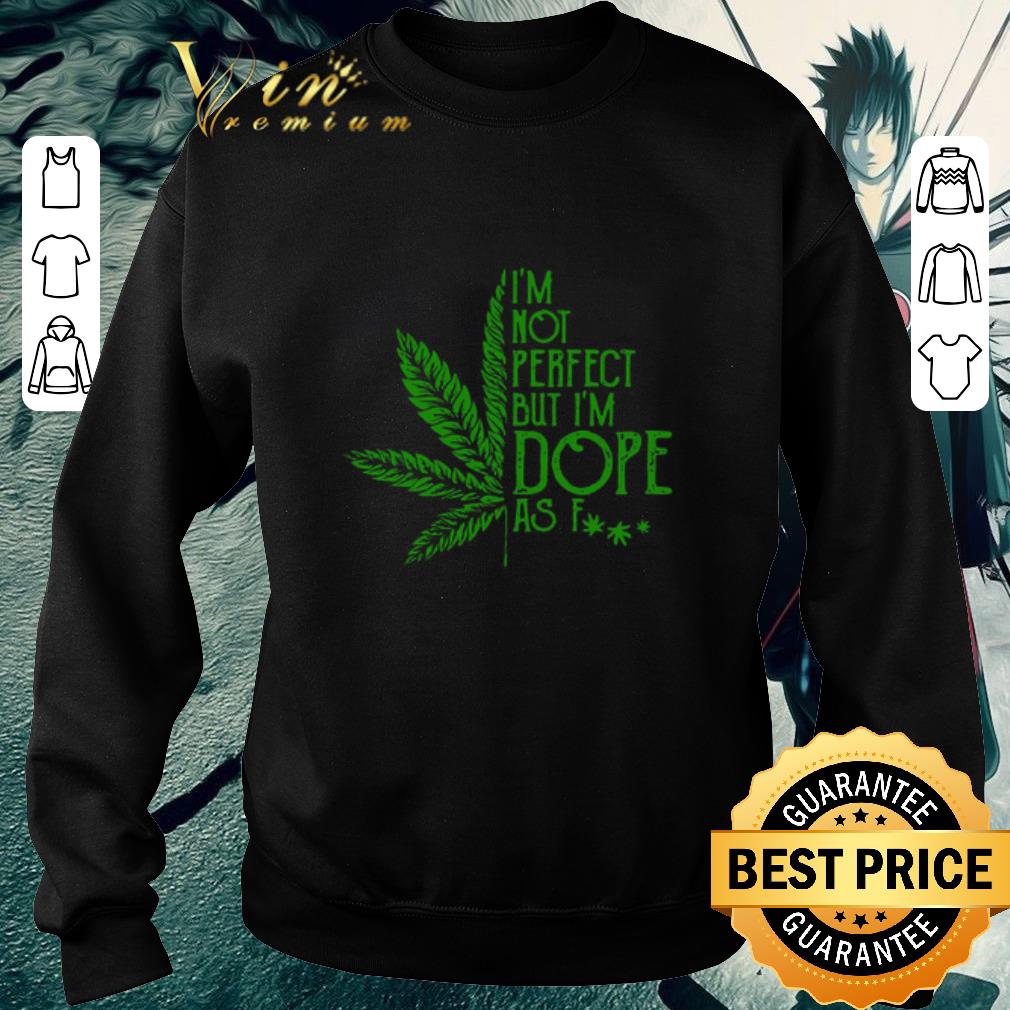 c6290bec premium cannabis i m not perfect but i m dope as fuck shirt 4 - Premium Cannabis I’m Not Perfect But I’m Dope As Fuck shirt