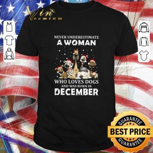 Funny Never Underestimate A Woman Who Loves Dogs And Was Born In December Christmas shirt