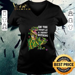Funny Dinosaur T-rex On The Naughty List And I Regret Nothing Christmas shirt 2