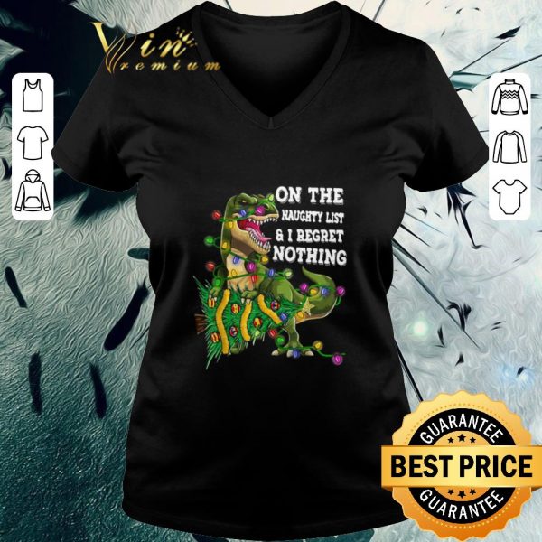 Funny Dinosaur T-rex On The Naughty List And I Regret Nothing Christmas shirt