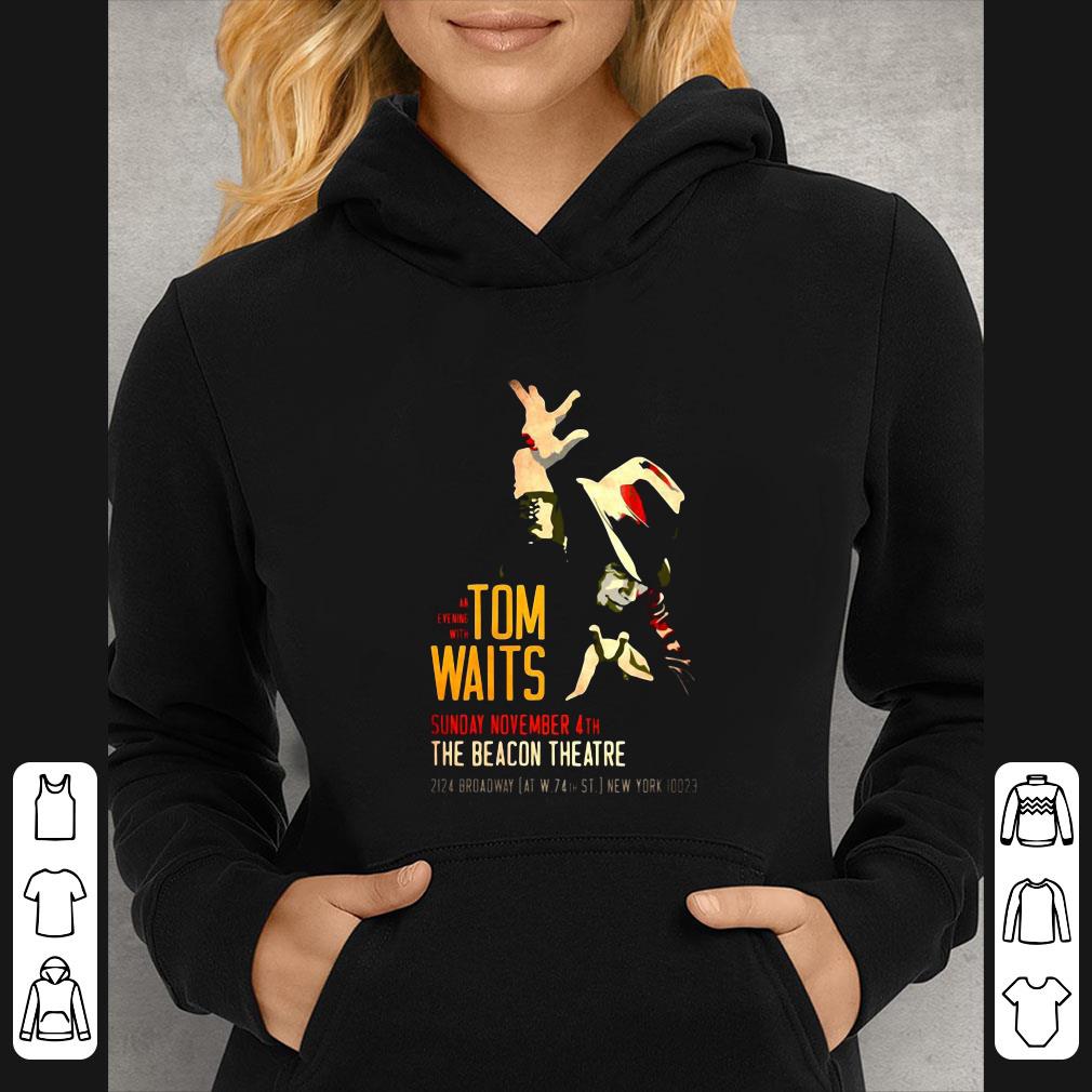 cd6653d1 pretty tom waits an evening with sunday november 4th the beacon theatre shirt 4 - Pretty Tom Waits an evening with sunday november 4th the beacon theatre shirt