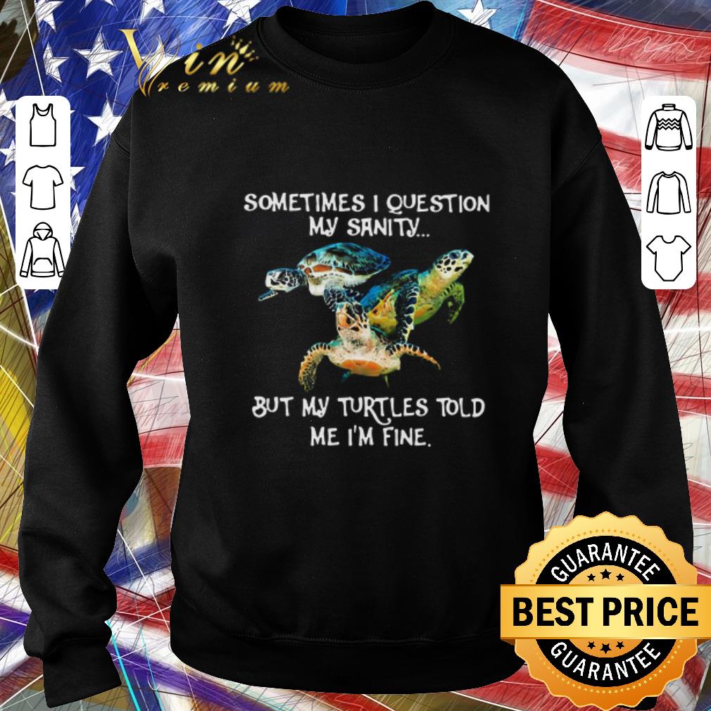ce94da6a official sometimes i question my sanity but my turtles told me i m fine shirt 4 - Official Sometimes I Question My Sanity But My Turtles Told Me I’m Fine shirt