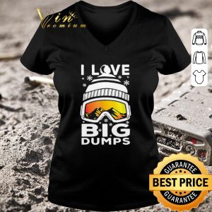 Nice I Love Big Dumps Snowborading Goggles shirt 2