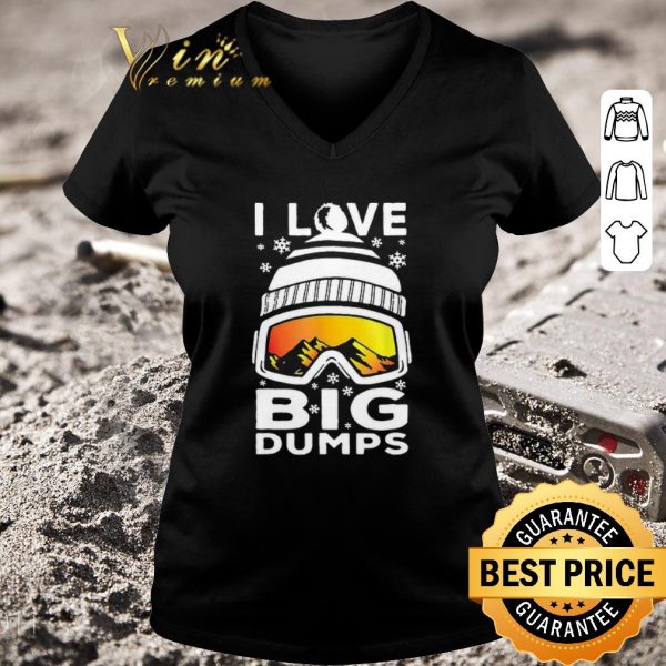 Nice I Love Big Dumps Snowborading Goggles shirt
