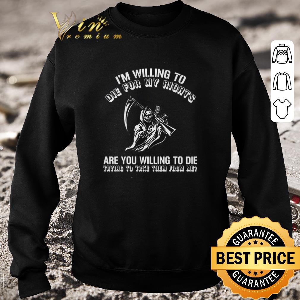 d91f7f18 awesome i m willing to die for my rights are you willing to die trying to take them from me shirt 4 - Awesome I’m Willing To Die For My Rights Are You Willing To Die Trying To Take Them From Me shirt