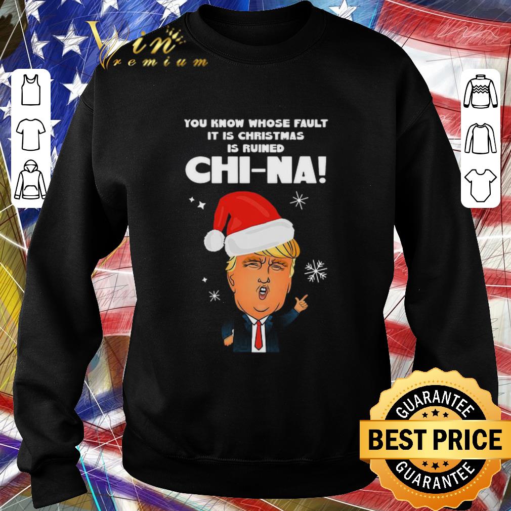 df558081 pretty donald trump you know whose fault it is christmas is ruined chi na sweater shirt 4 - Pretty Donald Trump You Know Whose Fault It Is Christmas Is Ruined Chi-na Sweater shirt