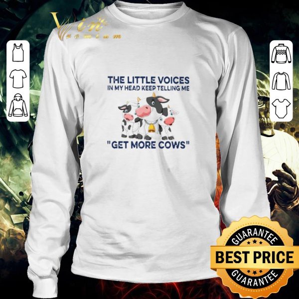 Pretty The Little Voices In My Head Keep Telling Me Get More Cows shirt