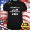 Premium First Rule Of 2021 Never Talk About 2020 shirt