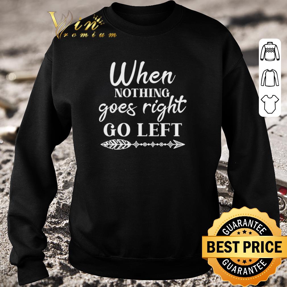 077c9d9f top when nothing goes right go left shirt 4 - Top When Nothing Goes Right Go Left shirt