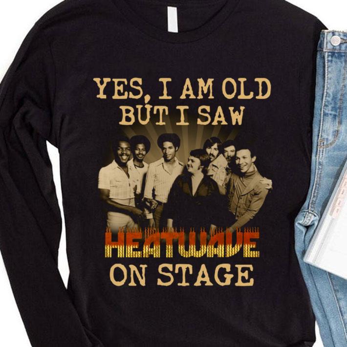 08423024 original yes i am old but i saw heatwave on stage shirt 4 - Original Yes I Am Old But I Saw Heatwave On Stage shirt