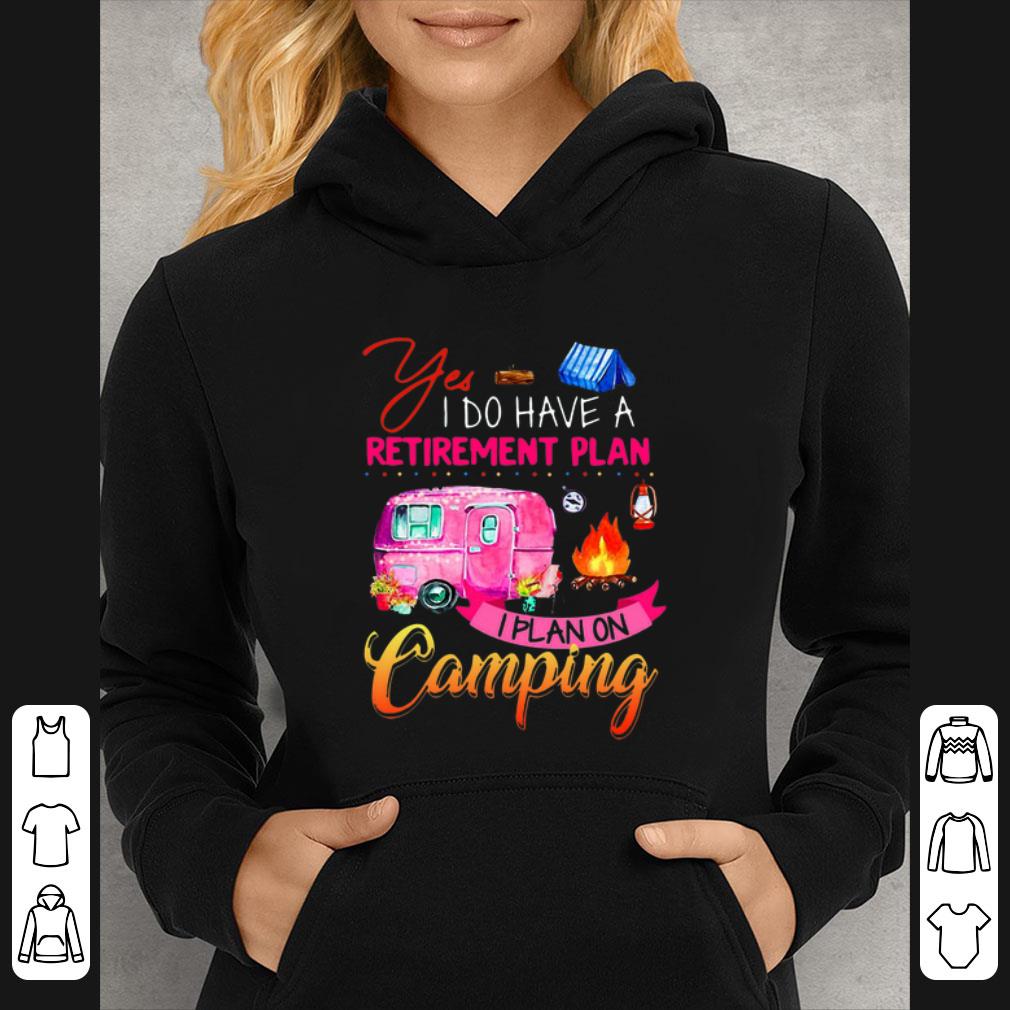 2c83cfb0 great yes i do have a retirement plan i plan on camping shirt 4 - Great Yes I Do Have A Retirement Plan I Plan On Camping shirt