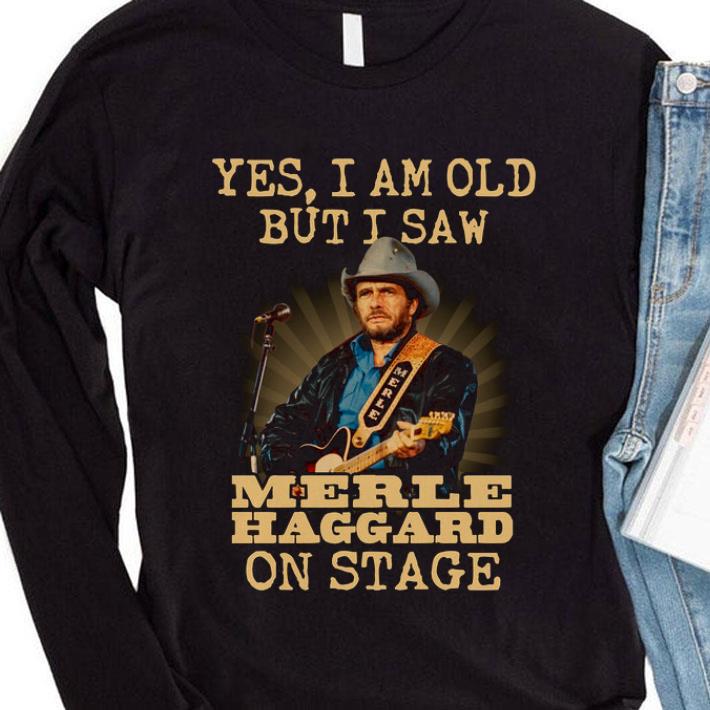 2ebab13b funny country music yes i am old but i saw merle haggard on stage shirt 4 - Funny Country Music Yes I Am Old But I Saw Merle Haggard On Stage shirt
