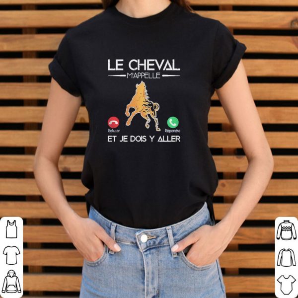 Original Le Cheval Mappelle Et Je Dois Y Aller shirt