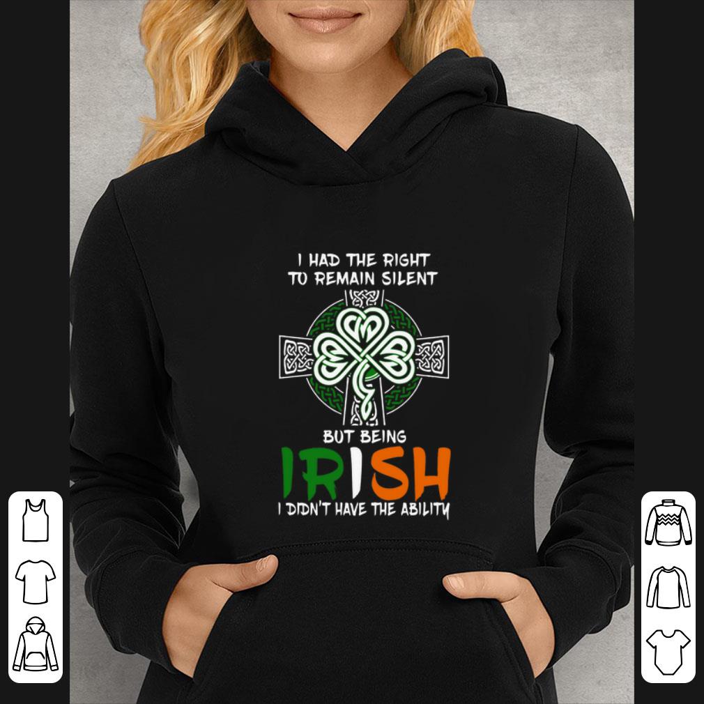 4cc8bd7c hot i had the right to remain silent but being irish i didn t have the ability st patrick s day shirt 4 - Hot I Had The Right To Remain Silent But Being Irish I Didn’t Have The Ability St Patrick’s Day shirt