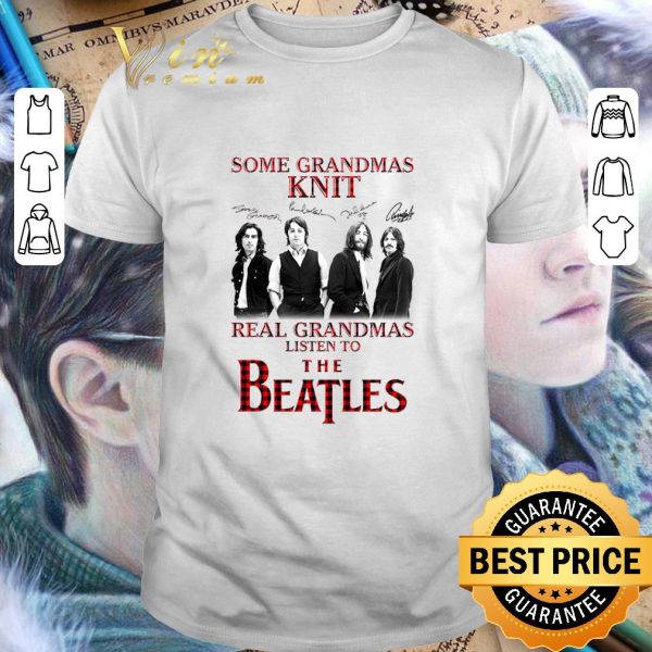 Best Some Grandmas Knit Real Grandmas Listen To The Beatles Signatures shirt